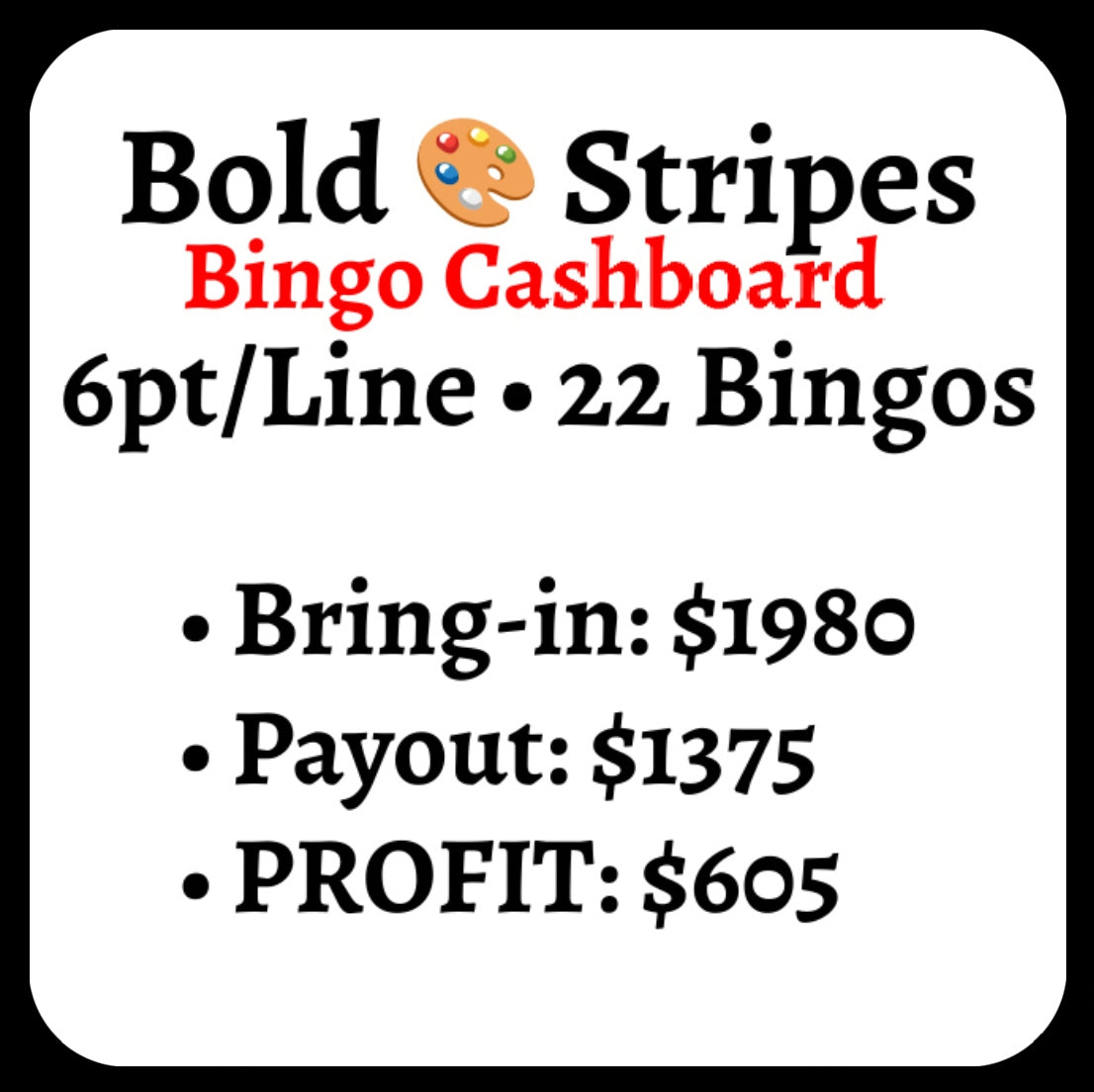 'Bold šØ Stripes' Bingo Cashboard ($6/Line, $605 Profit)
