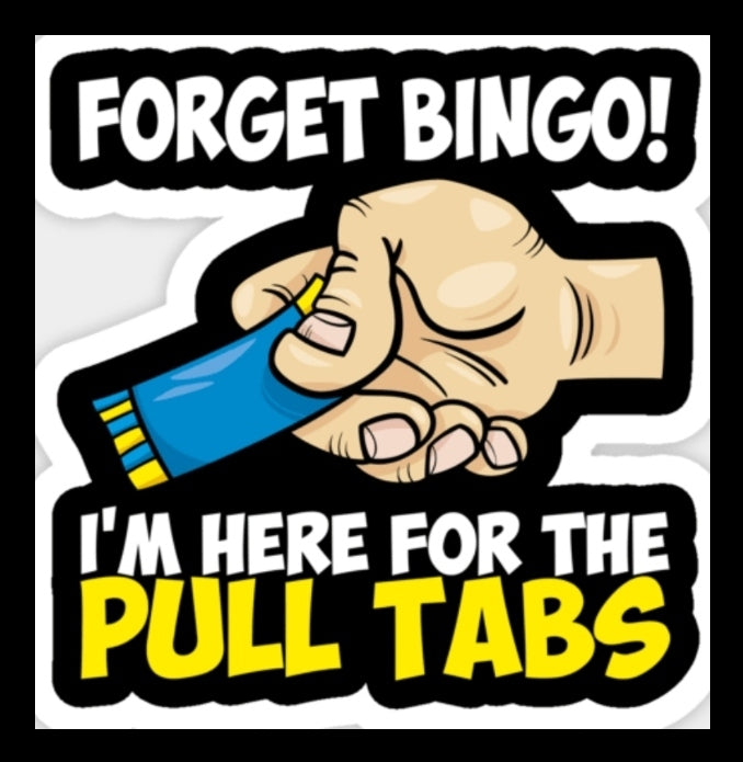 Here For The Pulltabs! Sticker (Aprox. 3"×3")